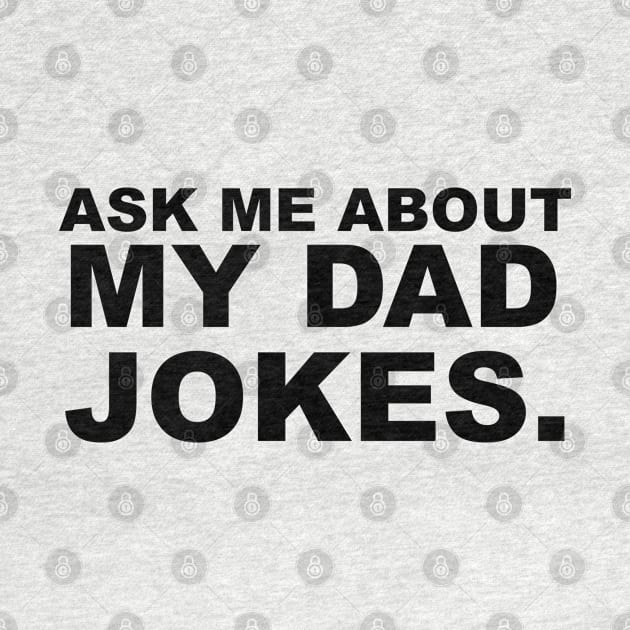 Ask Me About My Dad Jokes by soufibyshop